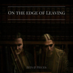 On The Edge Of Leaving – Bits & Pieces
